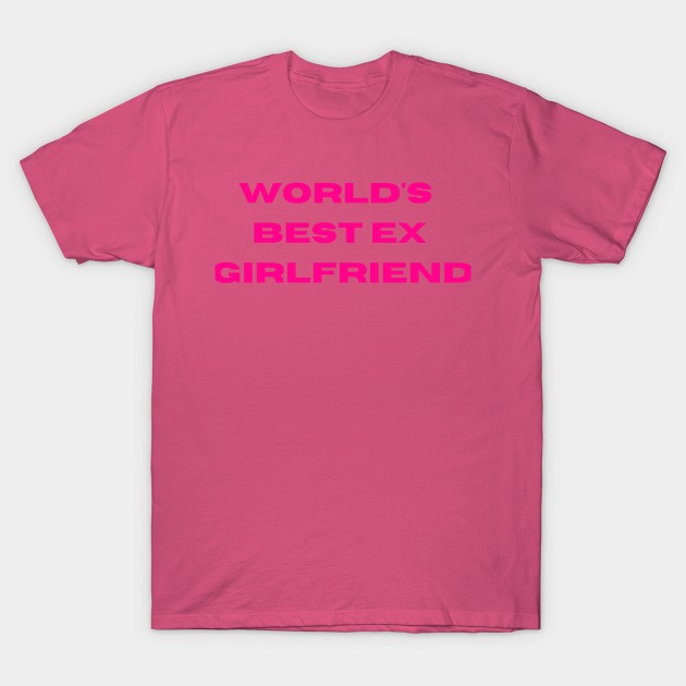 World's Best Ex Girlfriend T-Shirt by kidz<shop